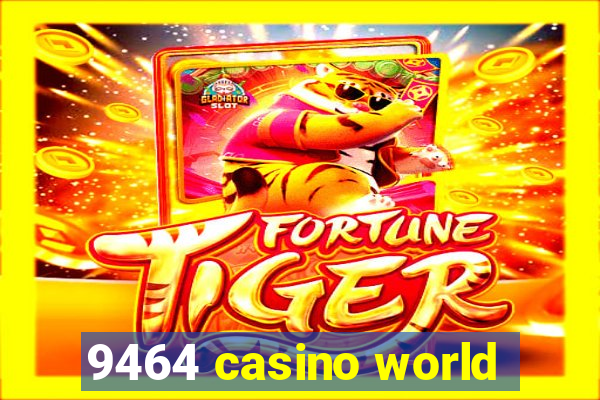 9464 casino world